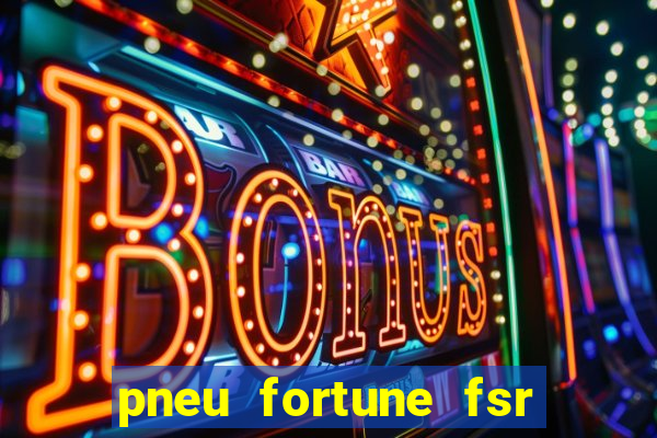 pneu fortune fsr 303 é bom